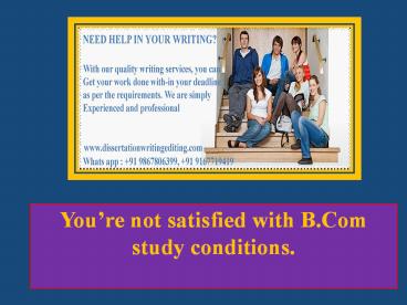 You’re not satisfied with B.Com study conditions.