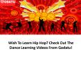 Wish To Learn Hip Hop? Check Out The Dance Learning Videos From Godatu! PowerPoint PPT Presentation