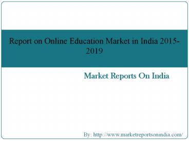 Report on Online Education Market in India 2015-2019