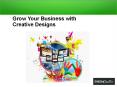 Grow Your Business with Creative Designs PowerPoint PPT Presentation