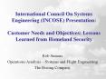 International Council On Systems Engineering (INCOSE) Presentation: Customer Needs and Objectives: Lessons Learned from Homeland Security PowerPoint PPT Presentation