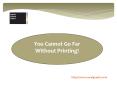 You Cannot Go Far Without Printing! PowerPoint PPT Presentation