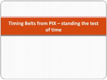 Timing Belts from PIX – standing the test of time