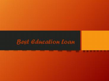 Best Education Loan : The Best Place to Borrow