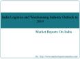 India Logistics and Warehousing Industry Outlook to 2019 - Driven by E-commerce Logistics and Make in India initiative PowerPoint PPT Presentation