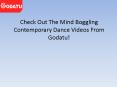 Check Out The Mind Boggling Contemporary Dance Videos From Godatu! PowerPoint PPT Presentation
