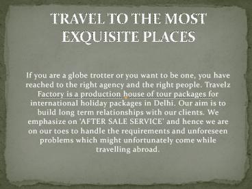 TRAVEL TO THE MOST EXQUISITE PLACES