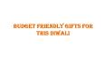 Budget Friendly Gifts For This Diwali PowerPoint PPT Presentation
