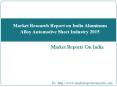 Market Research Report on India Aluminum Alloy Automotive Sheet Industry 2015 PowerPoint PPT Presentation