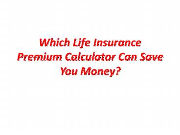 Which Life Insurance Premium Calculator Can Save You