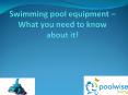 Swimming pool equipment – What you need to know about it! PowerPoint PPT Presentation