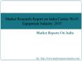 Market Research Report on India Carrier Wi-Fi Equipment Industry 2015 PowerPoint PPT Presentation