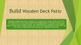Build Wooden Deck– Expand your Outdoor Living space PowerPoint PPT Presentation