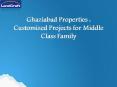 Ghaziabad Properties : Customized Projects for Middle Class Family