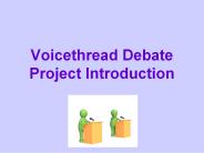 Voicethread Debate Project Introduction