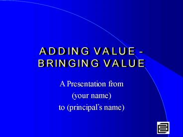 ADDING VALUE - BRINGING VALUE