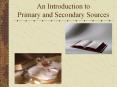 An Introduction to Primary and Secondary Sources PowerPoint PPT Presentation