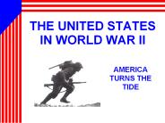 THE UNITED STATES IN WORLD WAR II