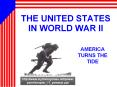THE UNITED STATES IN WORLD WAR II PowerPoint PPT Presentation