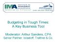 Budgeting in Tough Times: A Key Business Tool Moderator: Arthur Sanders, CPA Senior Partner: Israeloff, Trattner PowerPoint PPT Presentation