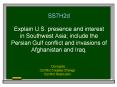 SS7H2d Explain U.S. presence and interest in Southwest Asia; include the Persian Gulf conflict and invasions of Afghanistan and Iraq. PowerPoint PPT Presentation