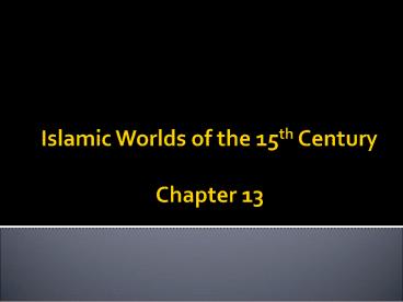 Islamic Worlds of the 15th Century Chapter 13