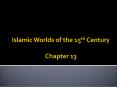 Islamic Worlds of the 15th Century Chapter 13 PowerPoint PPT Presentation