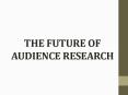 THE FUTURE OF AUDIENCE RESEARCH PowerPoint PPT Presentation
