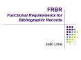 FRBR Functional Requirements for Bibliographic Records PowerPoint PPT Presentation