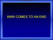 WWII COMES TO AN END