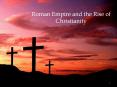 Roman Empire and the Rise of Christianity PowerPoint PPT Presentation