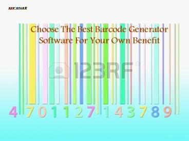 Choose The Best Barcode Generator Software For Your Own Benefit