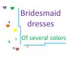 Shows of several colors of bridesmaid dresses PowerPoint PPT Presentation