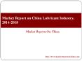 Market Report on China Lubricant Industry, 2014-2018 PowerPoint PPT Presentation