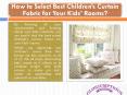 How to Select Best Children’s Curtain Fabric for Your Kids’ Rooms? PowerPoint PPT Presentation
