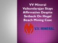 VV Mineral Vaikundarajan Stays Affirmative Despite Setback On Illegal Beach Mining Case PowerPoint PPT Presentation