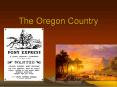 The Oregon Country PowerPoint PPT Presentation