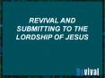 REVIVAL%20AND%20SUBMITTING%20TO%20THE%20LORDSHIP%20OF%20JESUS PowerPoint PPT Presentation
