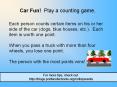 Each person counts certain items on his or her side of the car (dogs, blue houses, etc.). Each item is worth one point. When you pass a truck with more than four wheels, you lose one point. The person with the most points wins! PowerPoint PPT Presentation