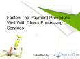 Fasten The Payment Procedure Well With Check Processing Services PowerPoint PPT Presentation