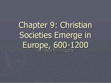 Chapter 9: Christian Societies Emerge in Europe, 600-1200