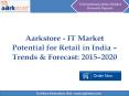 Aarkstore - IT Market Potential for Retail in India – Trends & Forecast: 2015–2020 PowerPoint PPT Presentation