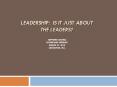LEADERSHIP: IS IT JUST ABOUT THE LEADERS? PowerPoint PPT Presentation