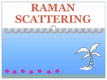 RAMAN SCATTERING