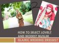 How to Select Lovely and Modest Muslim Islamic Wedding Dresses PowerPoint PPT Presentation