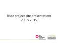 Trust project site presentations 2 July 2015 PowerPoint PPT Presentation