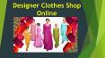 Designer Clothes Shop Online PowerPoint PPT Presentation