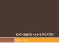 Katherine Anne Porter PowerPoint PPT Presentation