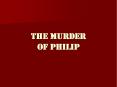 The Murder Of Philip PowerPoint PPT Presentation