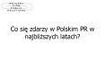 Co sie zdarzy w Polskim PR w najblizszych latach? PowerPoint PPT Presentation